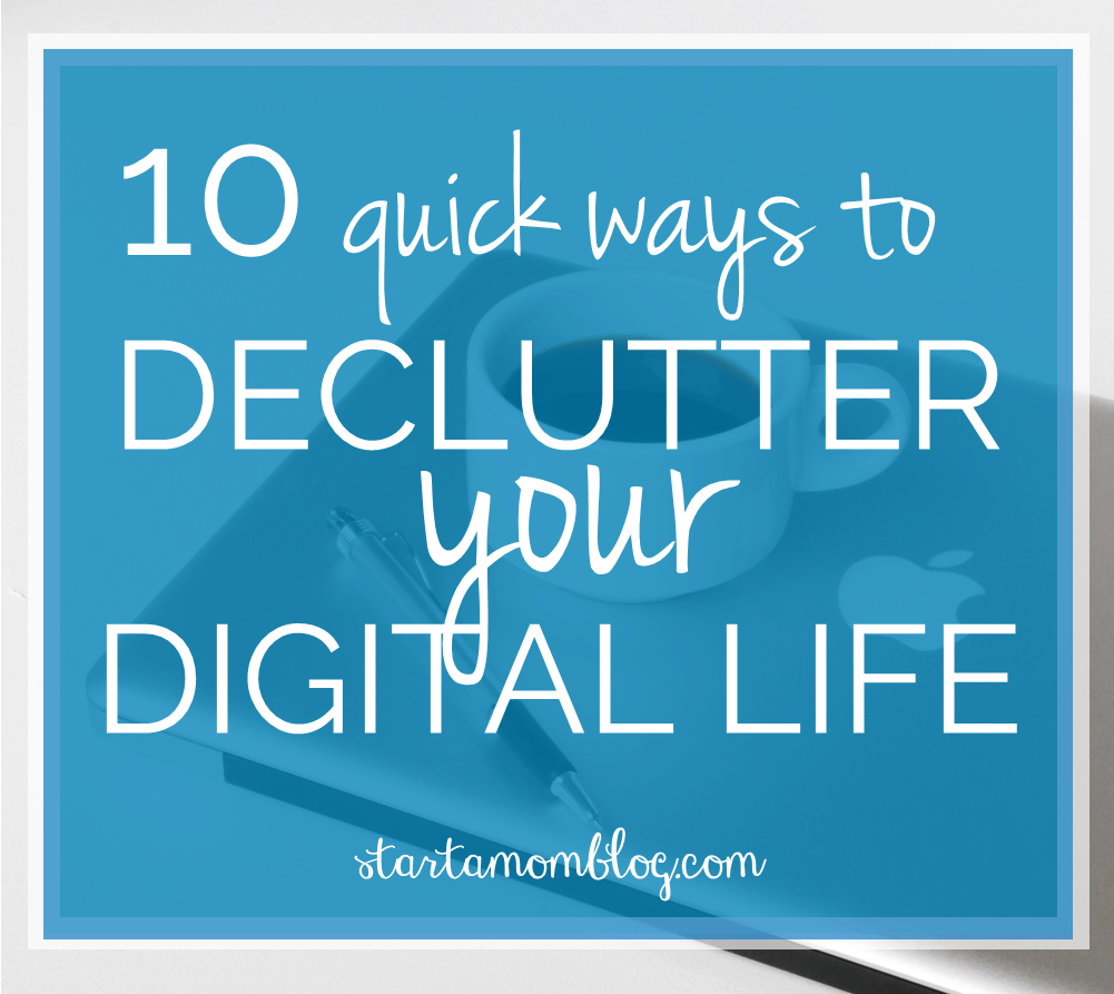 Declutter and Simplify your Digital Life - Start a Mom Blog Declutter and Simplify your Digital Life - Start a Mom Blog