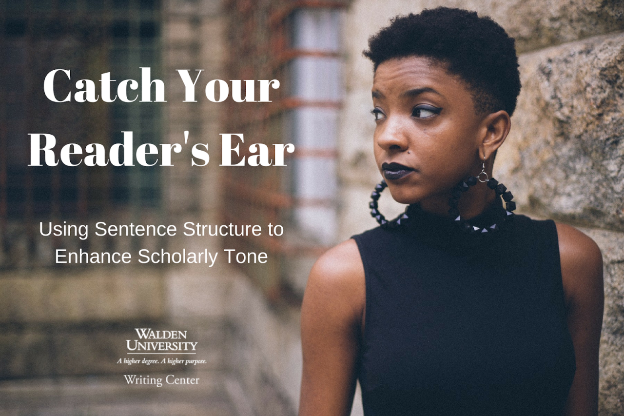 Catch Your Reader's Ear: Using Sentence Structure to Enhance Scholarly Tone Catch Your Reader's Ear: Using Sentence Structure to Enhance Scholarly Tone